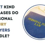 What Kind Of Cases Do Personal Injury Lawyers Handle