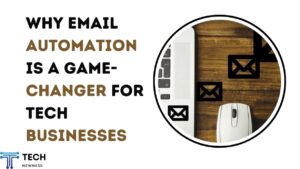 Why Email Automation is a Game-Changer for Tech Businesses